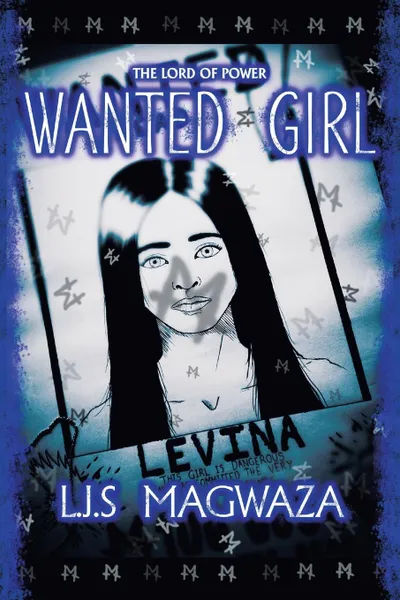 Обложка книги The Lord of Power. Wanted Girl, L.J.S Magwaza