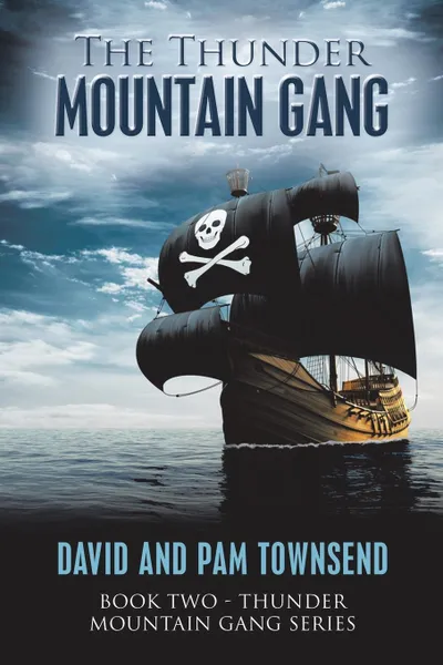 Обложка книги The Thunder Mountain Gang. Book Two - Thunder Mountain Gang Series, David Townsend, Pam Townsend