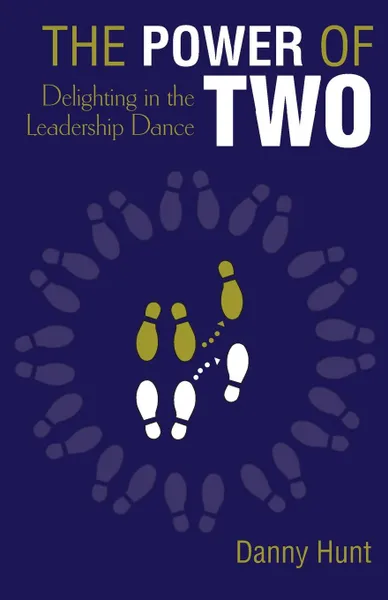 Обложка книги The Power of Two. Delighting in the Leadership Dance, Danny Hunt