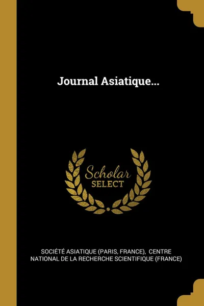 Обложка книги Journal Asiatique..., Société asiatique (Paris, France)