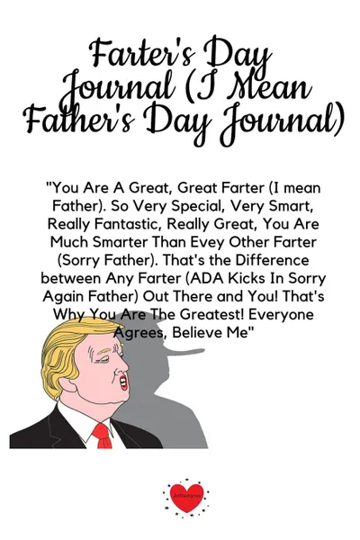 Обложка книги Farter.s Day Journal (I Mean Father.s Day Journal). Funny Dad Gag Gift With Trump Message For Farters (Fathers) - Great Motivation . Inspiration Notepad . Diary For Dads To Write In Notes, 6x9 Lined Paper, 120 Pages Ruled, Jennifer Wellington