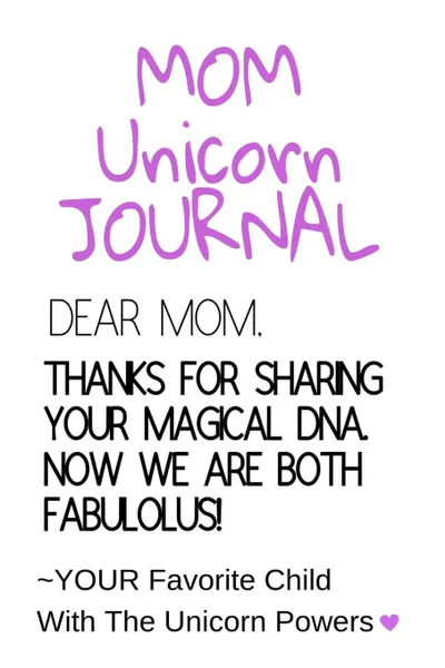 Обложка книги Mom Unicorn Journal. Motivational . Inspirational Notebook Gift For Mom From Daughter, Son, Child - Fabulous DNA Mother Gift Notepad, 6x9 Lined Paper, 120 Pages Ruled Diary, Jennifer Wellington