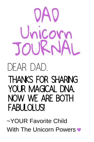 Обложка книги Dad Unicorn Journal. Motivational . Inspirational Notebook Gifts For Dad From Daughter, Son - Cute Child DNA Father Gift Notepad, 6x9 Lined Paper, 120 Pages Ruled Diary, Jennifer Wellington