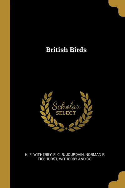 Обложка книги British Birds, H. F. Witherby, F. C. R. Jourdain, Norman F. Ticehurst