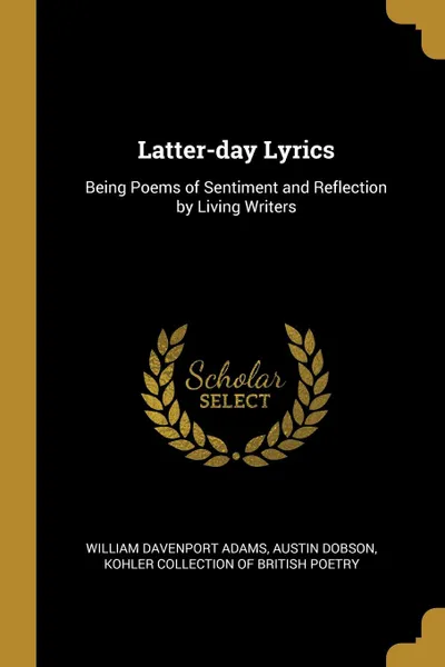 Обложка книги Latter-day Lyrics. Being Poems of Sentiment and Reflection by Living Writers, William Davenport Adams, Austin Dobson