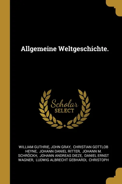 Обложка книги Allgemeine Weltgeschichte., William Guthrie, John Gray
