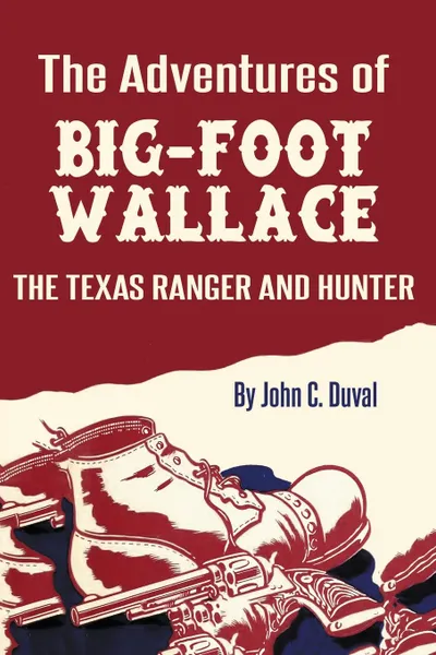 Обложка книги The Adventures of Big-Foot Wallace. The Texas Ranger and Hunter, John C. Duval