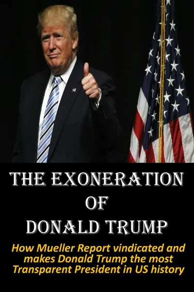 Обложка книги The Exoneration of  Donald Trump. How Mueller Report vindicated and makes Donald Trump the most  Transparent President in US history, HijezGlobal