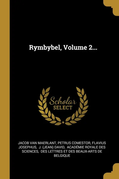 Обложка книги Rymbybel, Volume 2..., Jacob van Maerlant, Petrus Comestor, Flavius Josephus