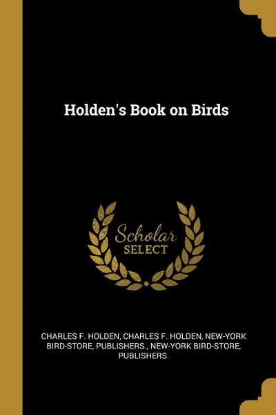 Обложка книги Holden.s Book on Birds, Charles F. Holden