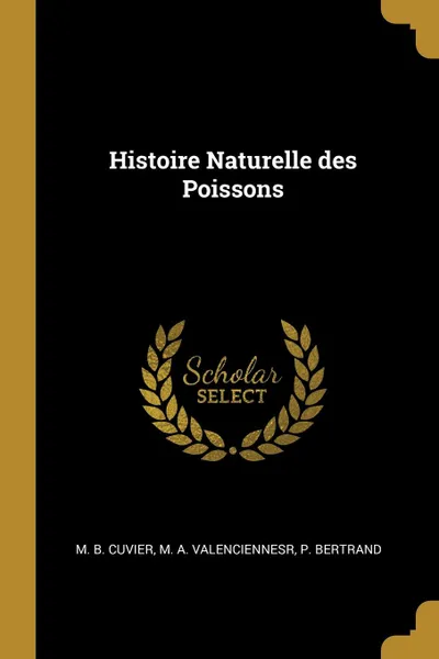 Обложка книги Histoire Naturelle des Poissons, M. B. Cuvier, M. A. Valenciennesr