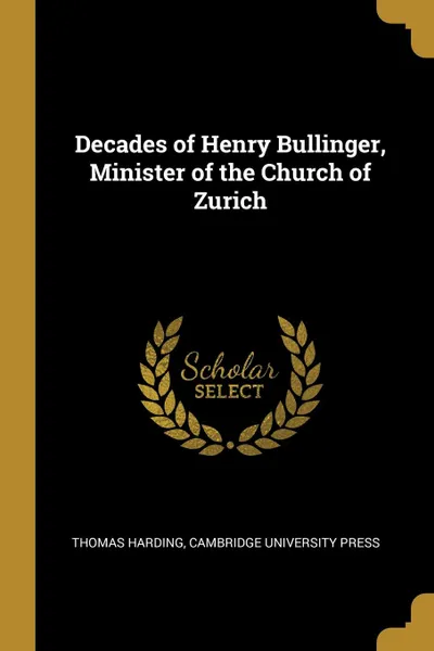 Обложка книги Decades of Henry Bullinger, Minister of the Church of Zurich, Thomas Harding