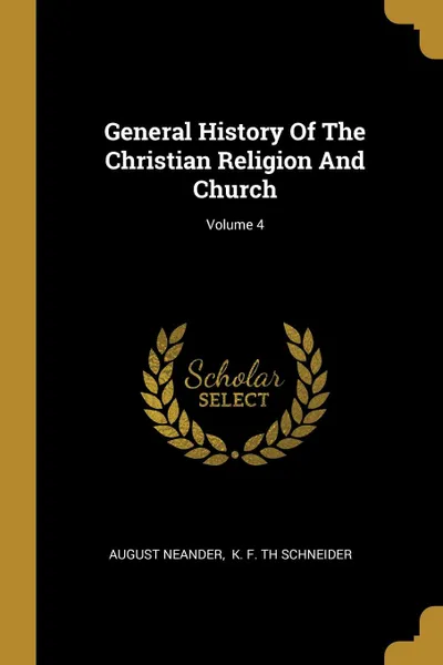 Обложка книги General History Of The Christian Religion And Church; Volume 4, August Neander
