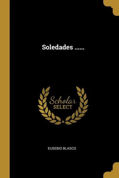 Обложка книги Soledades ......, Eusebio Blasco