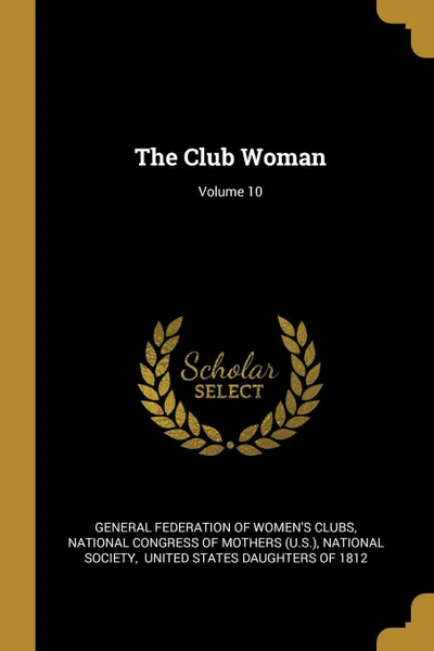 Обложка книги The Club Woman; Volume 10, National Society