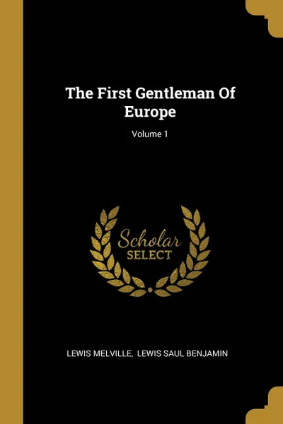 Обложка книги The First Gentleman Of Europe; Volume 1, Lewis Melville