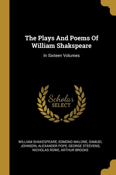 Обложка книги The Plays And Poems Of William Shakspeare. In Sixteen Volumes, William Shakespeare, Edmond Malone, Samuel Johnson