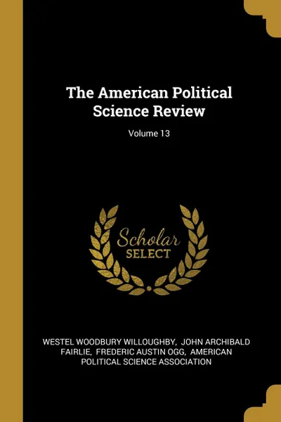 Обложка книги The American Political Science Review; Volume 13, Westel Woodbury Willoughby