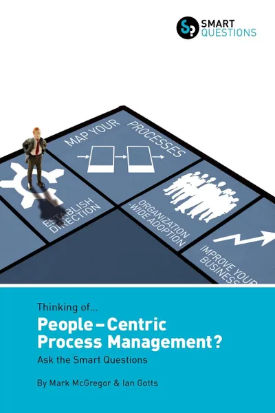 Обложка книги Thinking of... People-centric Process Management. Ask the Smart Questions, Mark McGregor, Ian Gotts