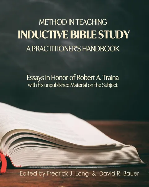 Обложка книги Method in Teaching Inductive Bible Study-A Practitioner.s Handbook. Essays in Honor of Robert A. Traina, Fredrick J. Long, David R. Bauer