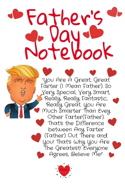 Обложка книги Father.s Day Notebook. Fun Father.s Day Trump Gag Journal - Great Father.s Day Gift Notepad For Dads With Humor, 6