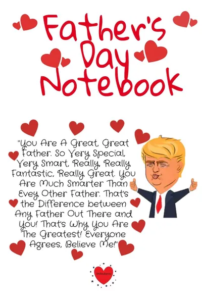 Обложка книги Father.s Day Notebook. Funny Father.s Day Trump Gag Diary Book - Great Father.s Day Gift Notebook For Daddy With Humor, 6