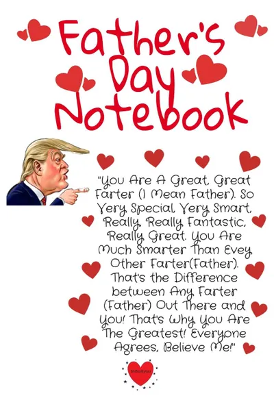 Обложка книги Father.s Day Notebook. Great Farter.s Day Trump Gag Notepad Book - Hilarious Dad Day Gift Journal To Write In For Farters With Parody Humor, 6