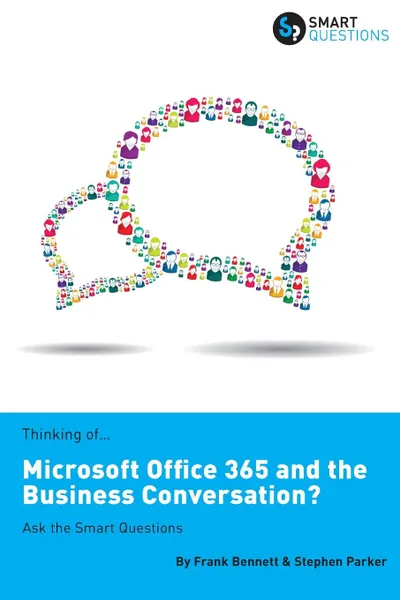 Обложка книги Thinking of...Microsoft Office 365 and the Business Conversation. Ask the Smart Questions, Stephen JK Parker, Frank Bennett