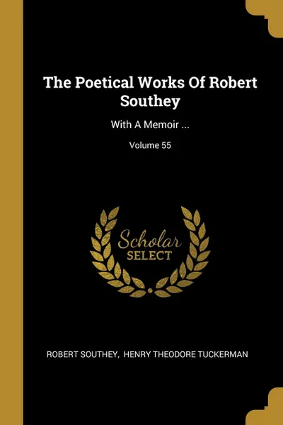 Обложка книги The Poetical Works Of Robert Southey. With A Memoir ...; Volume 55, Robert Southey