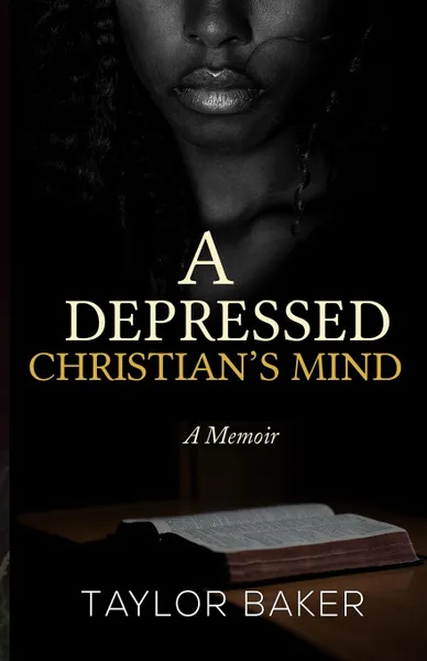 Обложка книги A Depressed Christian.s Mind. A Memoir, Taylor A Baker