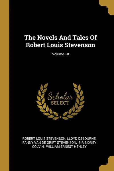 Обложка книги The Novels And Tales Of Robert Louis Stevenson; Volume 18, Stevenson Robert Louis, Lloyd Osbourne