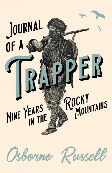 Обложка книги Journal of a Trapper - Nine Years in the Rocky Mountains, Osborne Russell