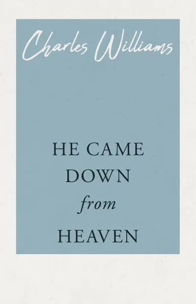 Обложка книги He Came Down from Heaven, Charles Williams