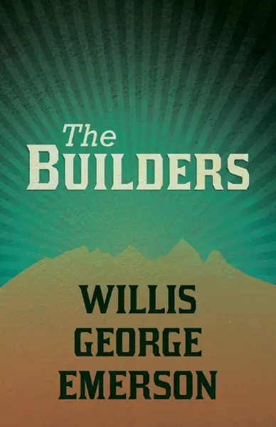 Обложка книги The Builders, Willis George Emerson