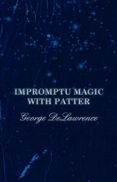 Обложка книги Impromptu Magic with Patter, George DeLawrence, A.M. Wilson