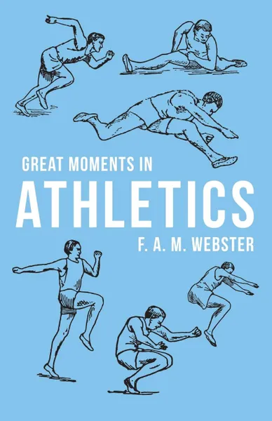 Обложка книги Great Moments in Athletics, F. A. M. Webster