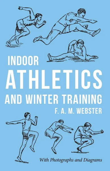 Обложка книги Indoor Athletics and Winter Training, F. A. M. Webster