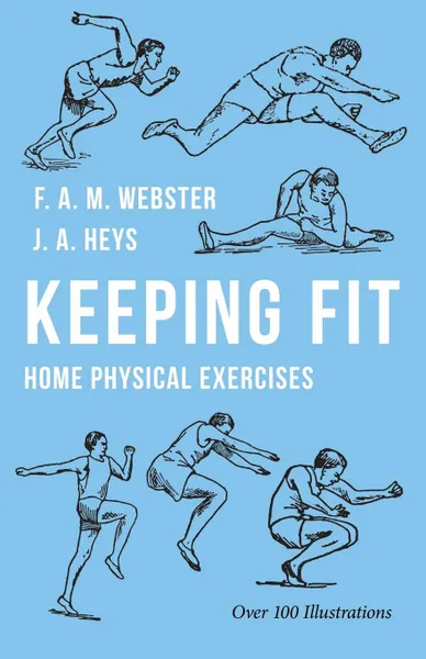 Обложка книги Keeping Fit - Home Physical Exercises, F. A. M. Webster, J. A. Heys