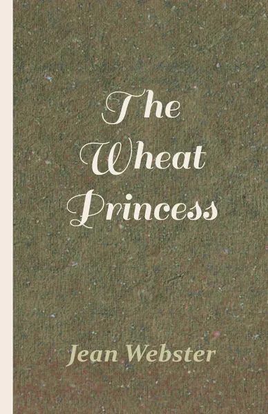 Обложка книги The Wheat Princess, Jean Webster