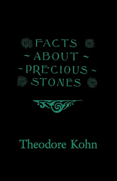 Обложка книги Facts About Precious Stones, Theodore Kohn