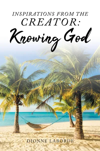 Обложка книги Inspirations From The Creator. Knowing God, Dionne Laborde