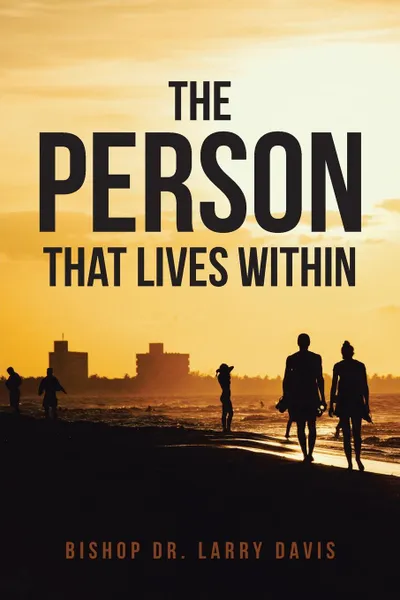 Обложка книги The Person That Lives Within, Bishop Dr. Larry Davis