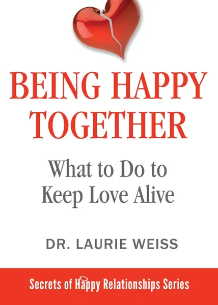 Обложка книги Being Happy Together. What to Do to Keep Love Alive, Laurie Weiss