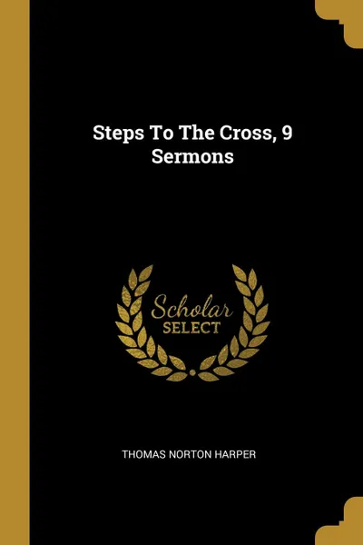 Обложка книги Steps To The Cross, 9 Sermons, Thomas Norton Harper