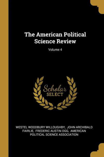 Обложка книги The American Political Science Review; Volume 4, Westel Woodbury Willoughby