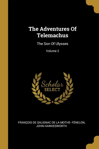 Обложка книги The Adventures Of Telemachus. The Son Of Ulysses; Volume 2, John Hawkesworth