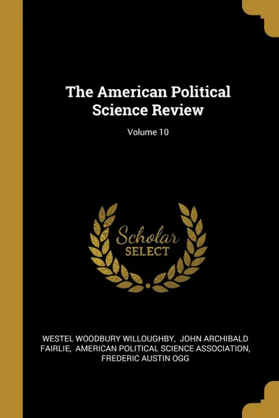 Обложка книги The American Political Science Review; Volume 10, Westel Woodbury Willoughby