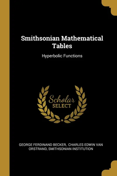 Обложка книги Smithsonian Mathematical Tables. Hyperbolic Functions, George Ferdinand Becker, Smithsonian Institution