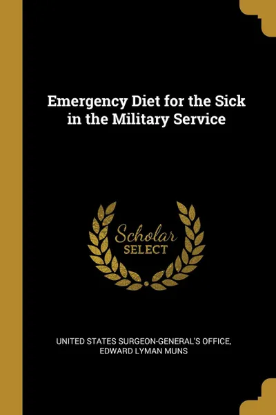 Обложка книги Emergency Diet for the Sick in the Military Service, Edward States Surgeon-General's Office