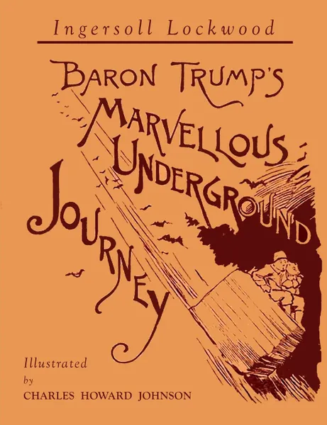 Обложка книги Baron Trump.s Marvellous Underground Journey. Illustrated Facsimile of 1892 Edition, Ingersoll Lockwood